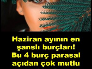 Haziran ayının en şanslı burçları!