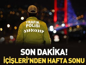 İçişleri Bakanlığı'ndan Hafta Sonu Kısıtlamasına Yönelik Yeni Açıkl