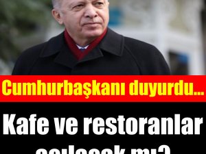 Cumhurbaşkanı Erdoğan'dan flaş açıklama! Restoranlar açılacak mı?