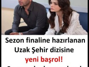 Sezon finaline hazırlanan Uzak Şehir dizisine yeni başrol!