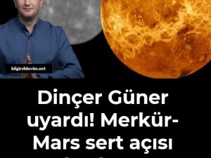 Dinçer Güner’den uyardı! Merkür-Mars sert açısı başlıyor