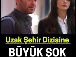 Uzak Şehir dizisine şok Bakın neler oluyor