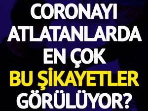 Coronayı atlatanlarda en çok hangi şikayet görülüyor?