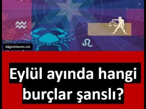 Eylül ayında hangi burçlar şanslı?