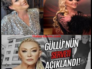 Güllü'nün serveti ne kadar?
