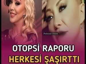 Otopsi raporu açıklandı,