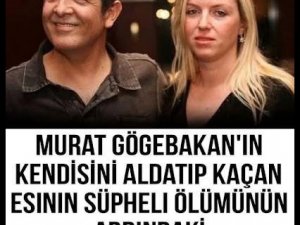Murat Göğebakan'ın Karısının Neden Öldüğü Ortaya Çıktı