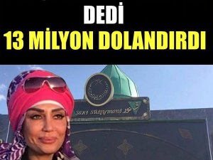 Peygamberin kızıyım dedi 13 milyon TL dolandırdı!