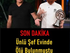 Masterchef şefi evinde ölü bulundu..