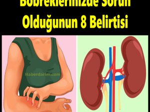 Böbreklerinizde Sorun Olduğunun 8 Belirtisi