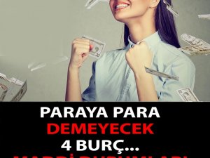 Bu 4 burç paraya para demeyecek! Maddi durumunuz aniden değişebilir