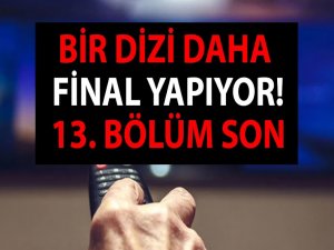 Bir dizi daha final yapıyor! 13. bölüm son