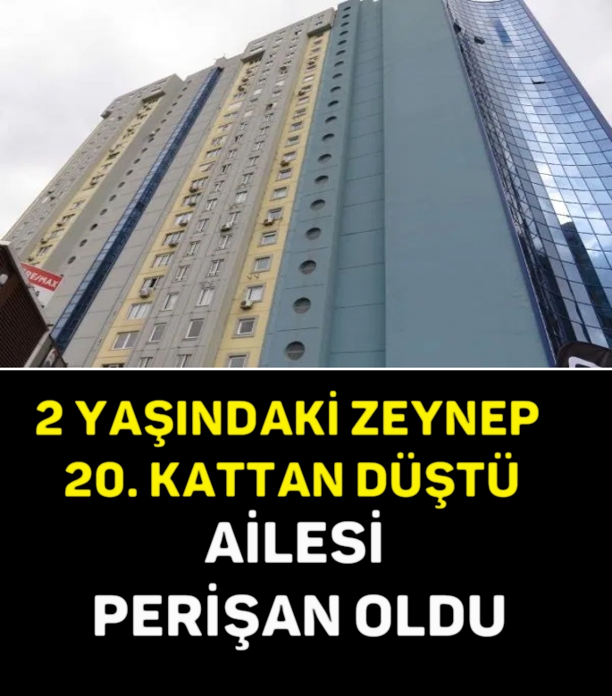 2 YAŞINDAKİ ZEYNEP 20. KATTAN , AİLESİ PERİŞAN OLDU galerisi resim 1