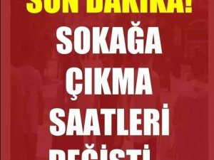 SOKAĞA ÇIKMA YASAĞI, SAATLER DEĞİŞTİ…