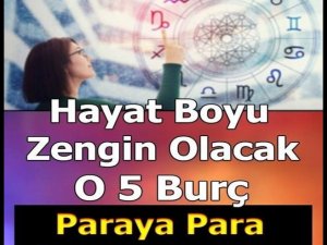 Hayat boyu zengin olacak 5 burç