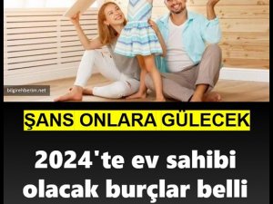 2024'te ev sahibi olacak burçlar belli oldu!