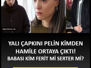 Yalı Çapkını Pelin kimden hamile?