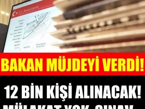 Bakan müjddeyi verdi 12 bin personel alınacak