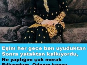 Her gece kalkıp telefonda biriyle gizli gizli konuşuyor dedi