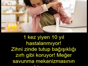 1 kez yiyen 10 yıl hastalanmıyor!