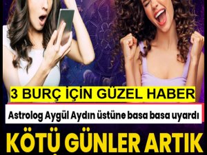 3 BURÇ İÇİN MÜJDELİ HABER