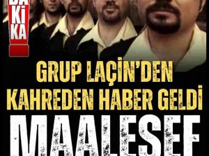 Grup Laçin'den üzen haber!