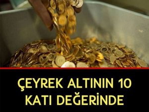 ÇEYREK ALTININ 10 KATI DEĞERİNDE