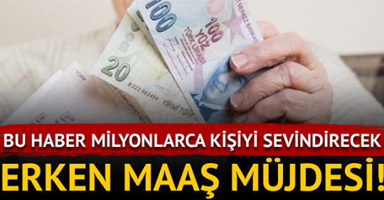 Milyonlarca Kişiyi Sevindirecek Haber.. Erken Maaş Müjdesi