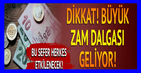 Dikkat! Büyük Zam Dalgası Geliyor