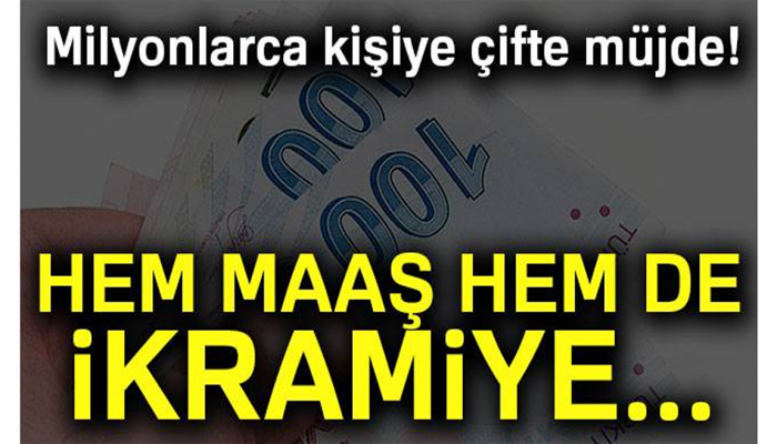 MİLYONLARCA KİŞİYE ÇİFTE MÜJDE! HEM MAAŞ HEM DE İKRAMİYE...