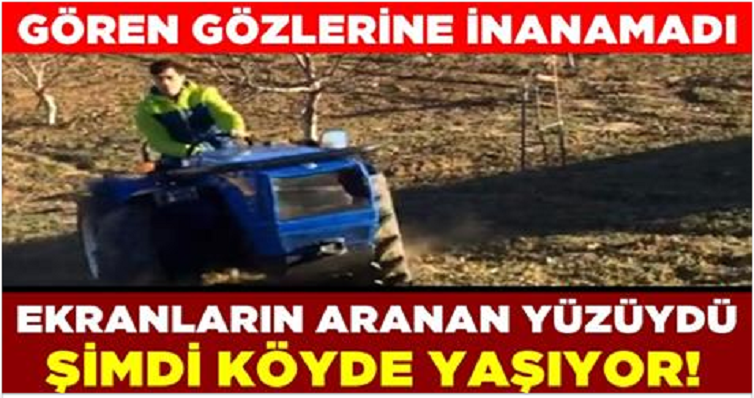 Ekranların aranan yüzüydü şimdi köyde yaşıyor