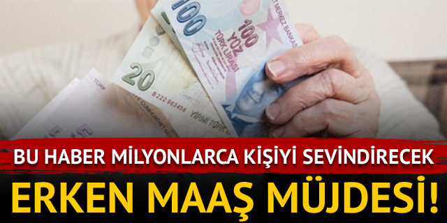 Milyonlarca Kişiyi Sevindirecek Haber.. Erken Maaş Müjdesi