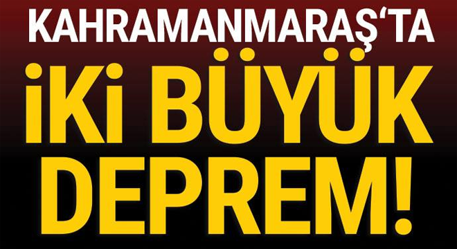 KAHRAMANMARAŞ'TA PEŞ PEŞE DEPREM OLDU