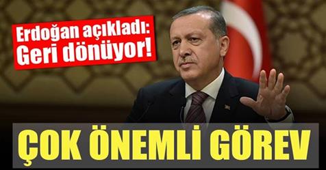 Erdoğan açıkladı: Geri dönüyor! Çok önemli görev..