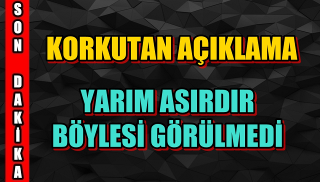 Korkutan Açıklama… Böylesi Görülmedi