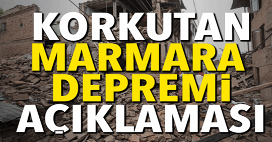 Korkutan Marmara Depremi Açıklaması