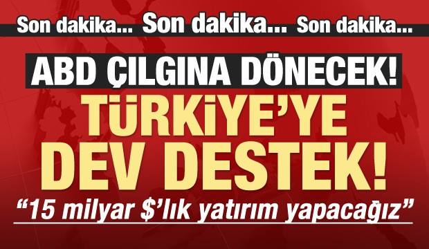 TÜRKİYE'YE DEV DESTEK! 15 MİLYAR DOLARLIK YATIRIM