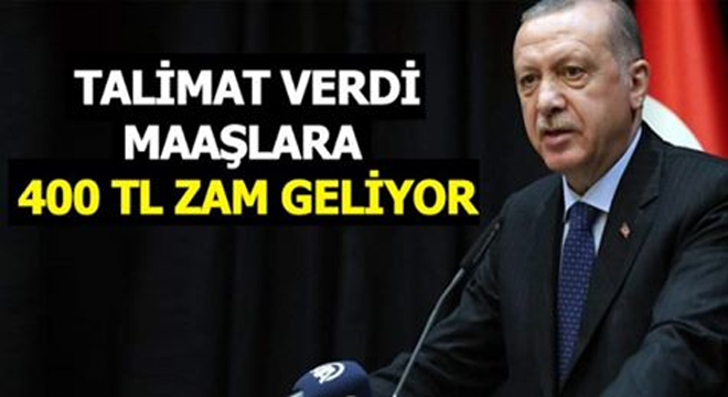 BAŞKAN ERDOĞAN TALİMATI VERDİ 400 TL MAAŞLARA ZAM!