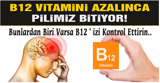 B12 vitamini azalınca pilimiz bitiyor