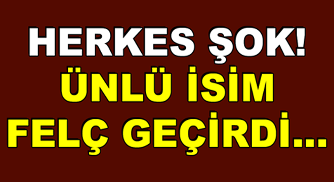 AREFE GÜNÜ GELEN HABER YIKTI! ÜNLÜ İSİM FELÇ GEÇİRDİ.