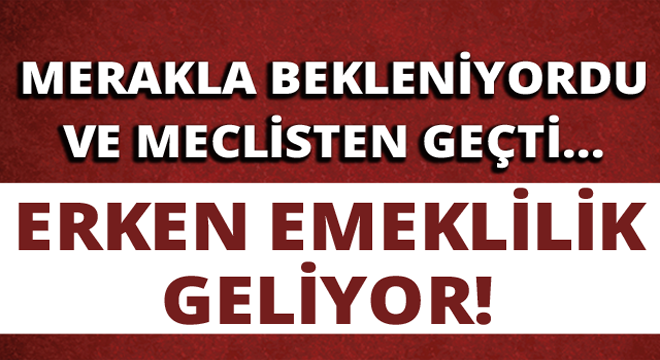 MERAKLA BEKLENİYORDU VE MECLİS'TEN GEÇTİ!