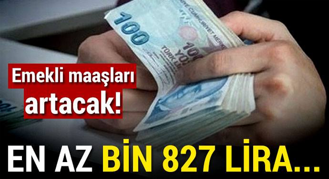 EMEKLİ MAAŞLARI ARTACAK! EN AZ BİN 827 LİRA...