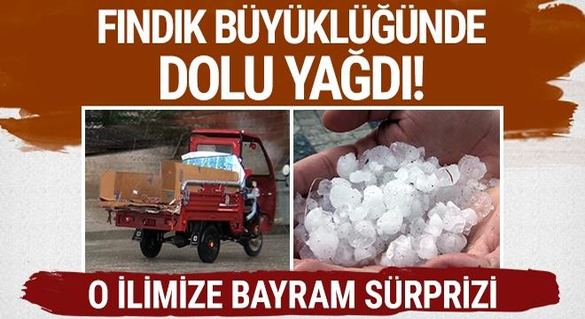 O İLİMİZE BAYRAM SÜRPRİZİ: FINDIK KADAR DOLU YAĞDI!