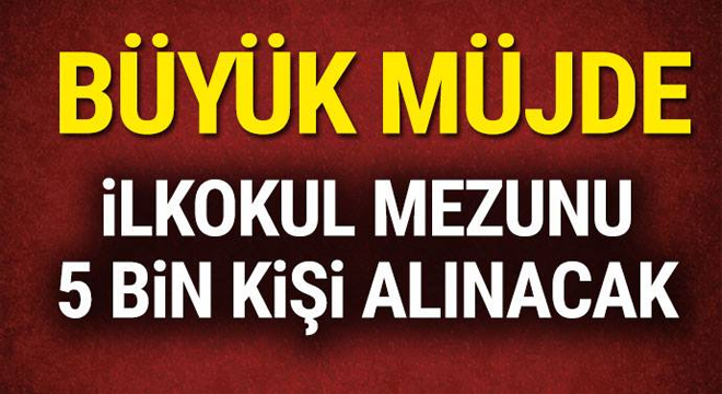 İlk Okul Mezunu 5 Bin Kişi Alınacak