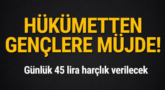 Hükümetten gençlere müjde! Günlük 45 lira harçlık verilecek