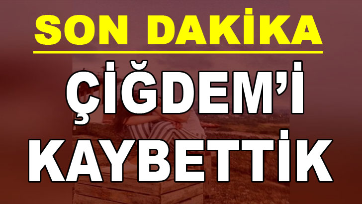 Çiğdem Artık Yok