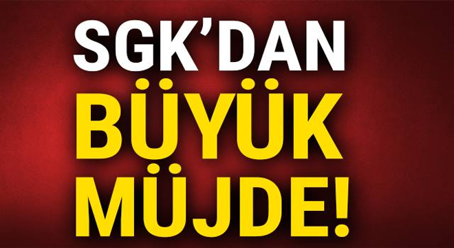 SGK’dan büyük müjde