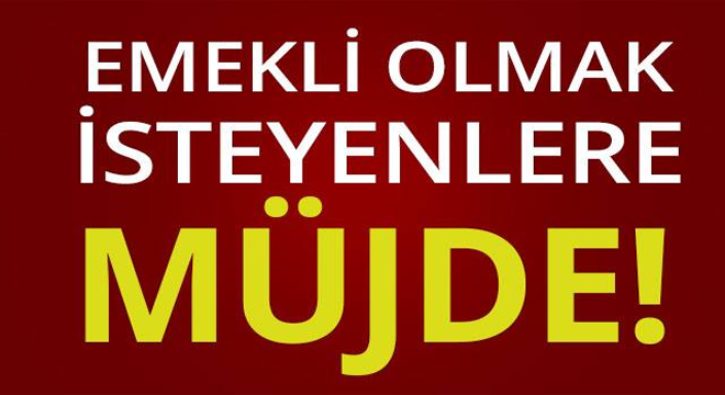 Emekli olmak isteyenlere müjde!