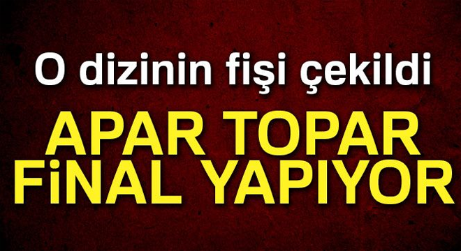 O dizinin fişi çekildi! Apar topar final yapıyor