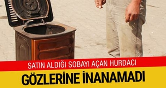 Hurdacı Satın Aldığı Sobadan Çıkanı Görünce Gözlerine İnanamadı.